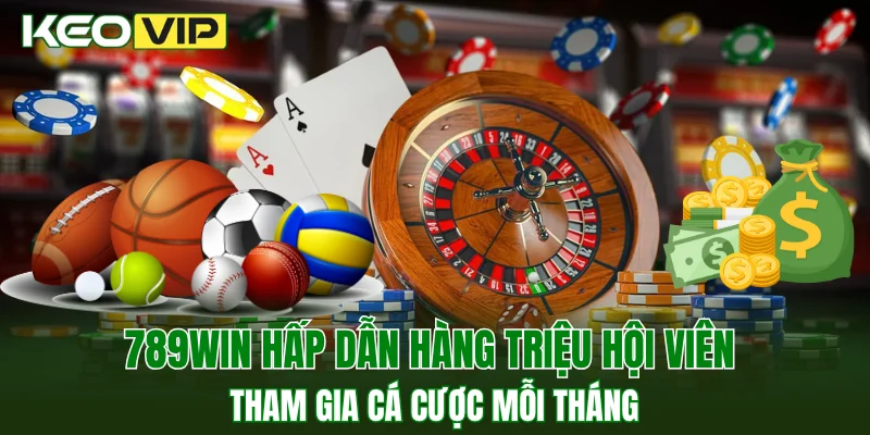789WIN hấp dẫn hàng triệu hội viên tham gia cá cược mỗi tháng
