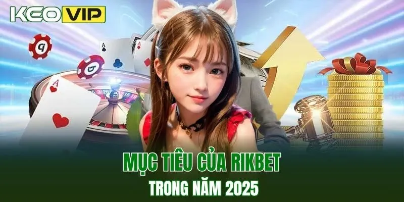 Mục tiêu của RIKBET trong năm 2025