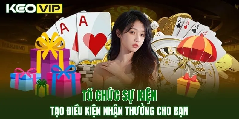 Tổ chức sự kiện tạo điều kiện nhận thưởng cho bạn