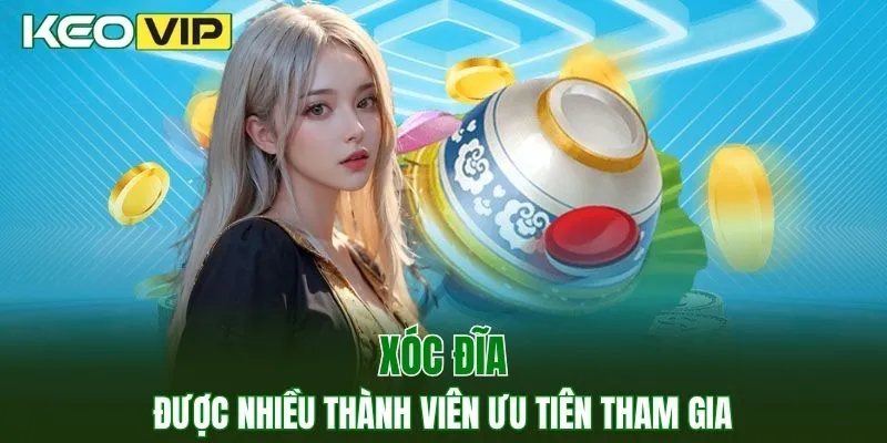 Xóc đĩa được nhiều thành viên ưu tiên tham gia
