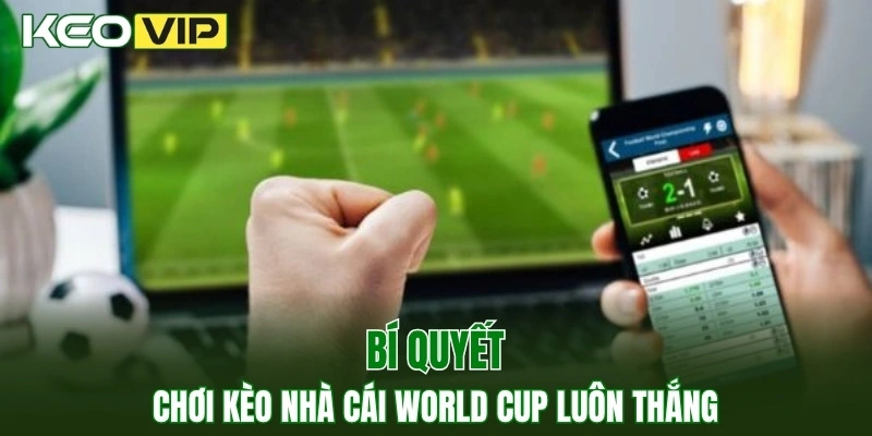 Kèo Nhà Cái World Cup - Bí Kíp Bắt Kèo Chuẩn Năm 2025 4 Bí quyết chơi kèo nhà cái World Cup luôn thắng