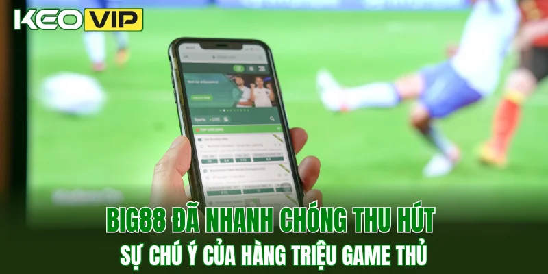 BIG88 đã nhanh chóng thu hút sự chú ý của hàng triệu game thủ