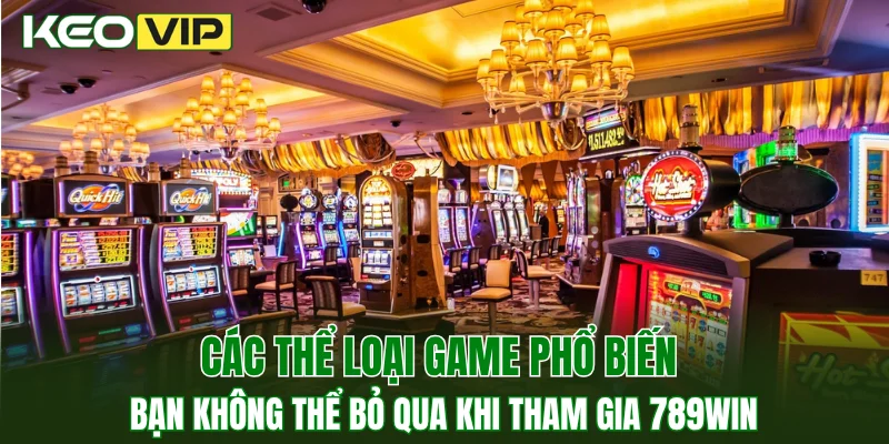 Các thể loại game phổ biến bạn không thể bỏ qua khi tham gia 789WIN