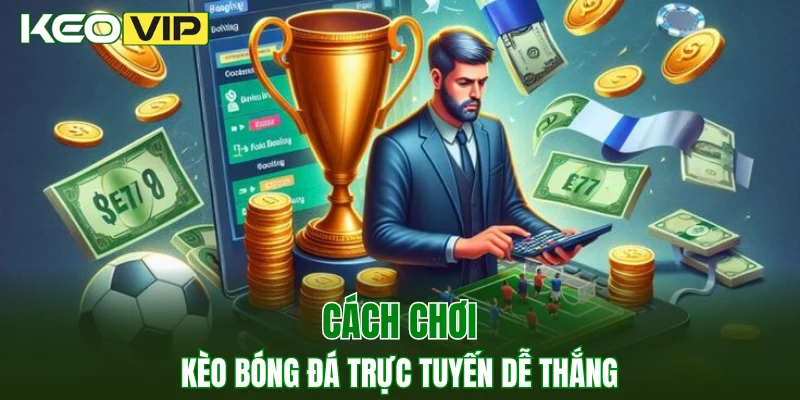Cách chơi kèo bóng đá trực tuyến dễ thắng