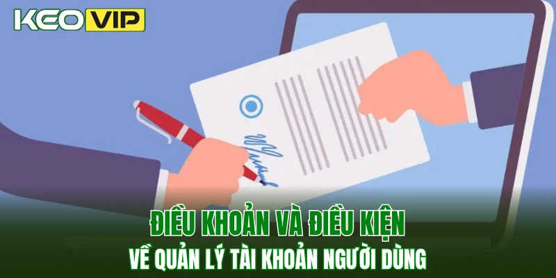 Điều khoản và điều kiện về quản lý tài khoản người dùng