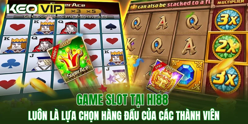 Game slot tại Hi88 luôn là lựa chọn hàng đầu của các thành viên