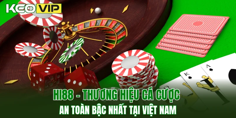 Hi88 - thương hiệu cá cược an toàn bậc nhất tại Việt Nam