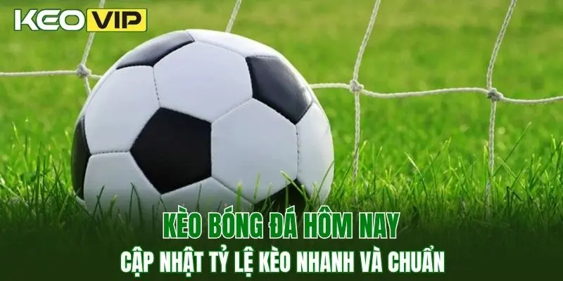 Kèo bóng đá hôm nay