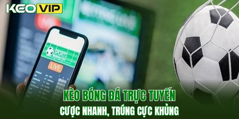 Kèo bóng đá trực tuyến