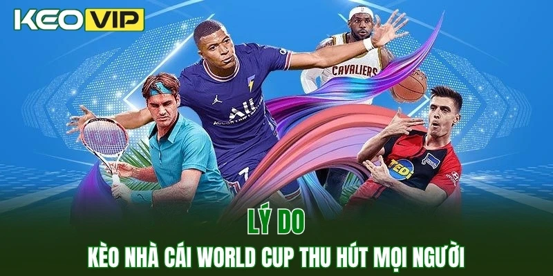 Kèo Nhà Cái World Cup - Bí Kíp Bắt Kèo Chuẩn Năm 2025 2 Lý do kèo nhà cái World Cup thu hút mọi người