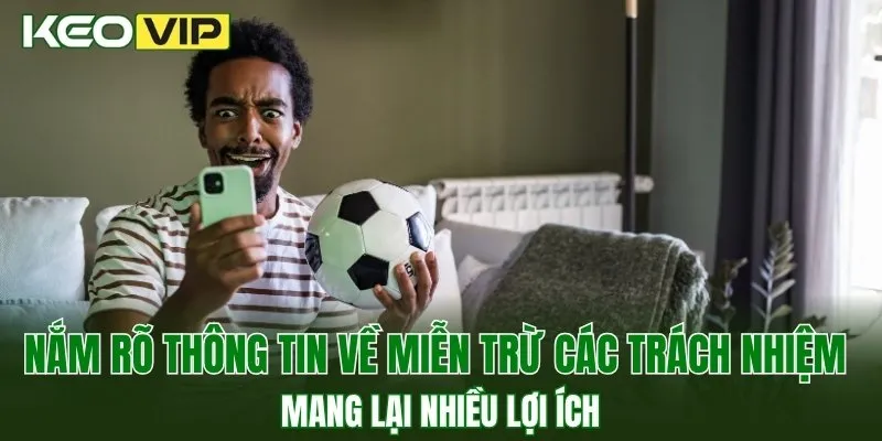 Nắm rõ thông tin về miễn trừ các trách nhiệm mang lại nhiều lợi ích