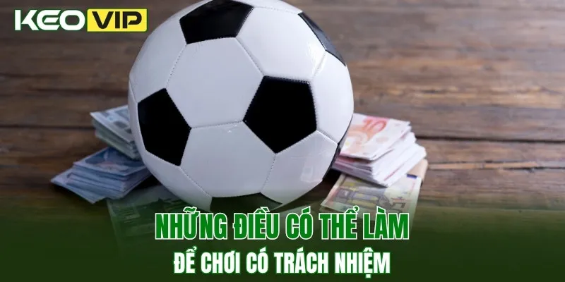 Những điều có thể làm để chơi có trách nhiệm