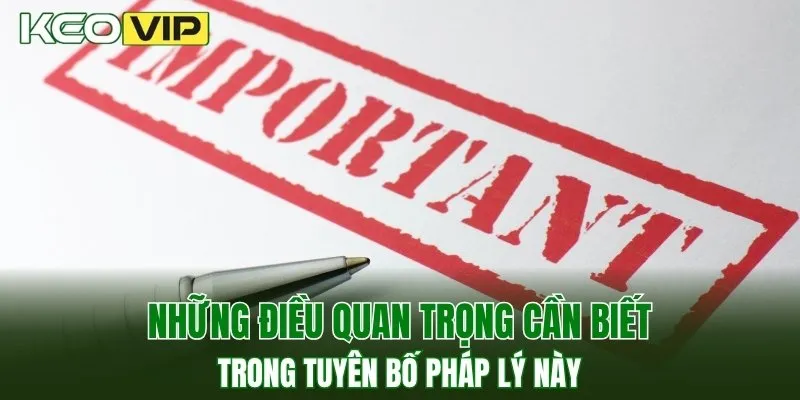 Những điều quan trọng cần biết trong tuyên bố pháp lý này