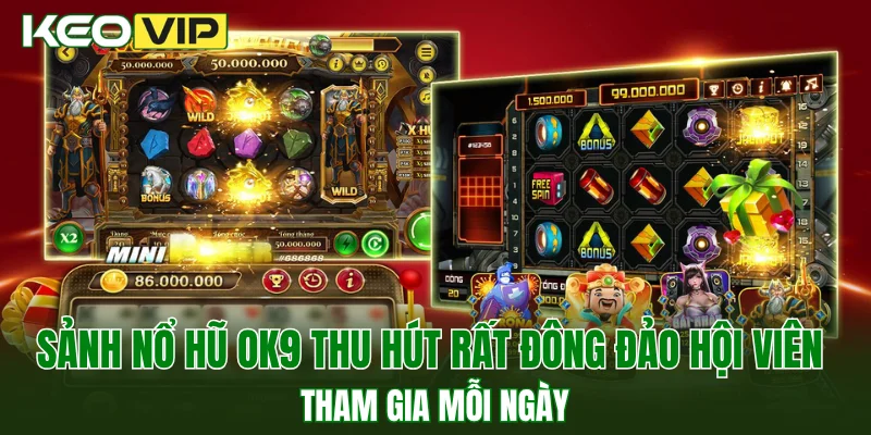 Sảnh nổ hũ OK9 thu hút rất đông đảo hội viên tham gia mỗi ngày