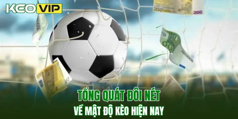 Tổng quát đôi nét về mật độ kèo hiện nay