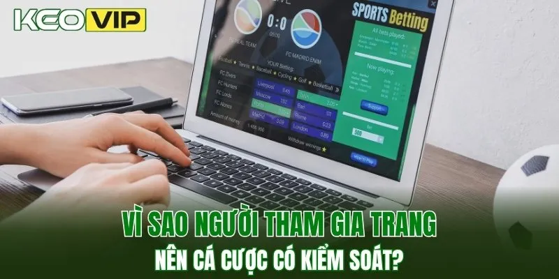 Vì sao người tham gia trang nên cá cược có kiểm soát?